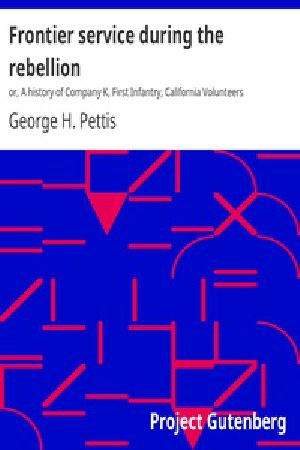 [Gutenberg 28951] • Frontier service during the rebellion / or, A history of Company K, First Infantry, California Volunteers